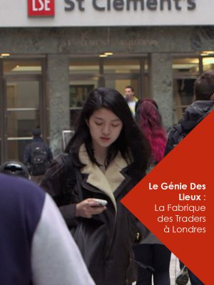 LE GÉNIE DES LIEUX : LA FABRIQUE DES TRADERS À LONDRES